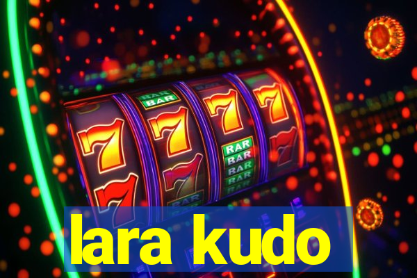 lara kudo